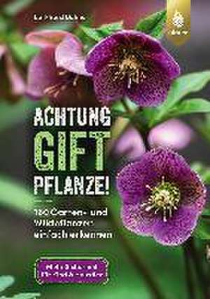 Achtung, Giftpflanze! de Burkhard Bohne