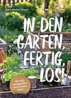 In den Garten, fertig, los! de Jean-Michel Groult