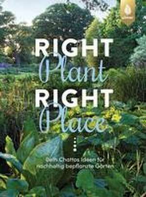 Right Plant - Right Place de Beth Chatto