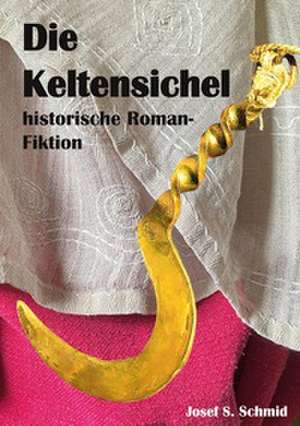 Die Keltensichel de Josef S. Schmid