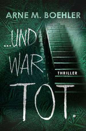 ... und war tot. de Arne M. Boehler