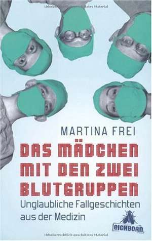 Das Mädchen mit den zwei Blutgruppen de Martina Frei