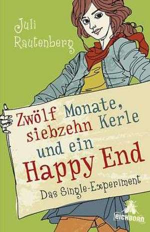 Zwölf Monate, siebzehn Kerle und ein Happy End de Juli Rautenberg