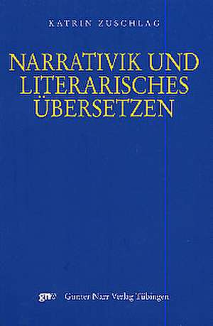 Narrativik und literarisches Übersetzen de Katrin Zuschlag