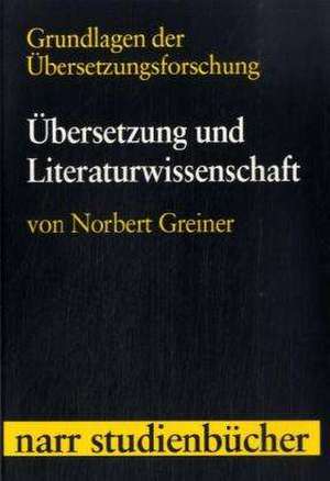 Grundlagen der Übersetzungsforschung Band 1: Übersetzung und Literaturwissenschaft de Norbert Greiner