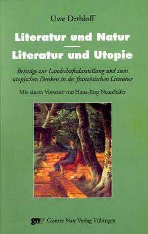 Literatur und Natur - Literatur und Utopie de Uwe Dethloff