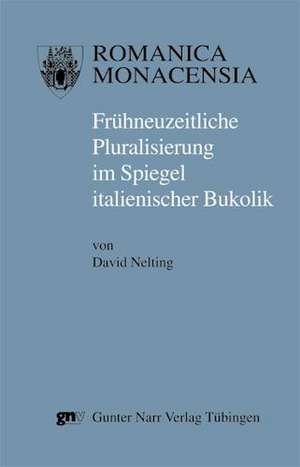 Frühneuzeitliche Pluralisierung im Spiegel italienischer Bukolik de David Nelting