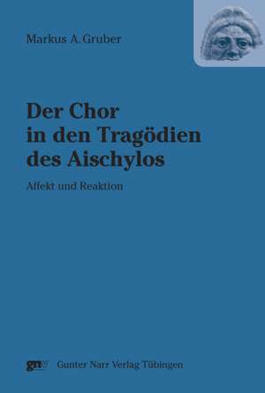 Der Chor in den Tragödien des Aischylos de Markus A. Gruber