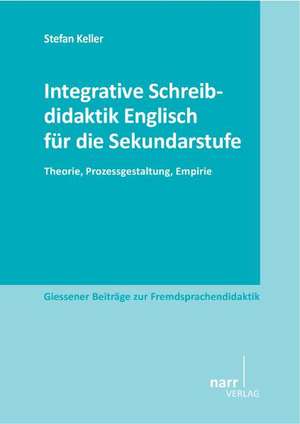 Integrative Schreibdidaktik Englisch für die Sekundarstufe de Stefan Keller