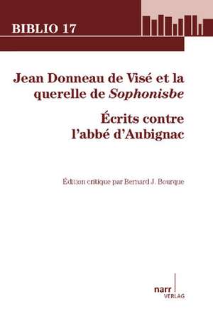 Jean Donneau de Visé et la querelle de Sophonisbe de Bernard J. Bourque