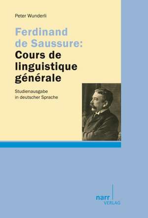 Ferdinand de Saussure: Cours de linguistique générale de Peter Wunderli