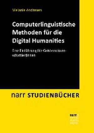 Computerlinguistische Methoden für die Digital Humanities de Melanie Andresen