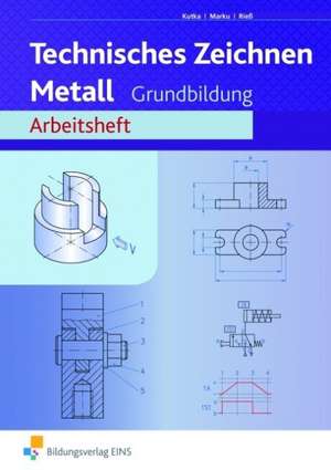 Technisches Zeichnen Metall. Arbeitsheft. Grundbildung de Helmut Kutka