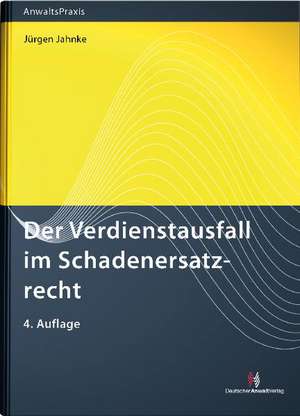 Der Verdienstausfall im Schadensersatzrecht de Jürgen Jahnke