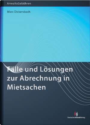 Fälle und Lösungen zur Abrechnung in Mietsachen de Marc Dickersbach