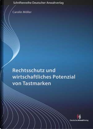 Rechtsschutz und wirtschaftliches Potenzial von Tastmarken de Carolin Möller