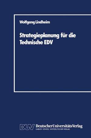 Strategieplanung für die Technische EDV: Baustein zur Realisierung von CIM-Systemen de Wolfgang Lindheim