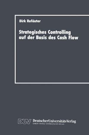 Strategisches Controlling auf der Basis des Cash Flow de Dirk Refäuter