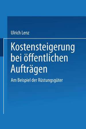 Kostensteigerungen bei öffentlichen Aufträgen: Am Beispiel der Rüstungsgüter de Ulrich Lenz