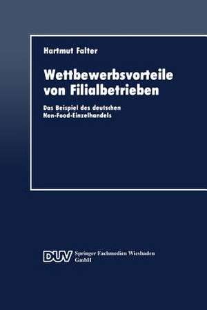 Wettbewerbsvorteile von Filialbetrieben: Das Beispiel des deutschen Non-Food-Einzelhandels de Hartmut Falter