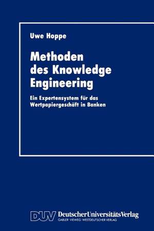 Methoden des Knowledge Engineering: Ein Expertensystem für das Wertpapiergeschäft in Banken de Uwe Hoppe