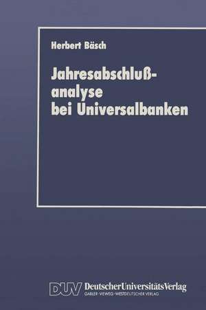 Jahresabschlußanalyse bei Universalbanken: Grenzen und Möglichkeiten im Lichte neuer Rechnungslegungsvorschriften de Herbert Bäsch