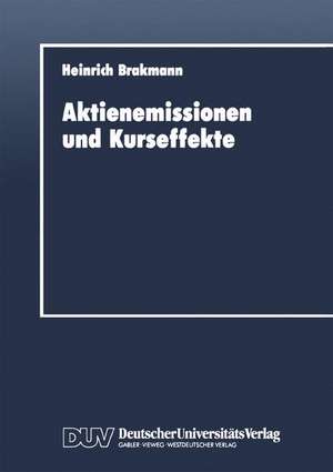 Aktienemissionen und Kurseffekte: Deutsche Bezugsrechtsemissionen für die Jahre 1978 bis 1988 de Heinrich Brakmann