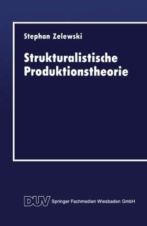 Strukturalistische Produktionstheorie: Konstruktion und Analyse aus der Perspektive des „non statement view“ de Stephan Zelewski