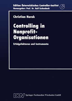 Controlling in Nonprofit-Organisationen: Erfolgsfaktoren und Instrumente de Christian Horak