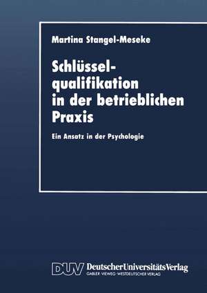 Schlüsselqualifikation in der betrieblichen Praxis: Ein Ansatz in der Psychologie de Martina Stangel-Meseke