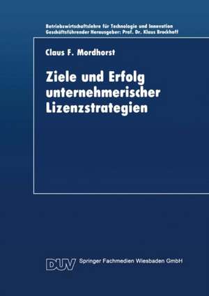 Ziele und Erfolg unternehmerischer Lizenzstrategien de Claus F. Mordhorst