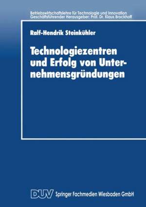 Technologiezentren und Erfolg von Unternehmensgründungen de Ralf-Hendrik Steinkühler