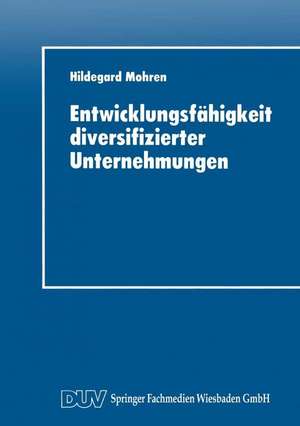 Entwicklungsfähigkeit diversifizierter Unternehmungen de Hildegard Mohren