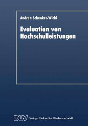 Evaluation von Hochschulleistungen: Leistungsindikatoren und Performance Measurements de Andrea Schenker-Wicki