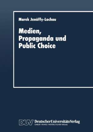 Medien, Propaganda und Public Choice de Marek Jenöffy-Lochau