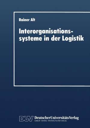 Interorganisationssysteme in der Logistik: Interaktionsorientierte Gestaltung von Koordinationsinstrumenten de Rainer Alt