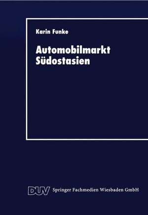 Automobilmarkt Südostasien: Erfolgsfaktoren japanischer Unternehmen de Karin Funke