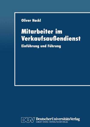 Mitarbeiter im Verkaufsaußendienst: Einführung und Führung de Oliver Hackl