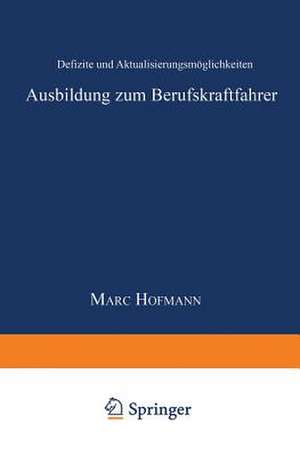 Ausbildung zum Berufskraftfahrer: Defizite und Aktualisierungsmöglichkeiten de Marc Hofmann