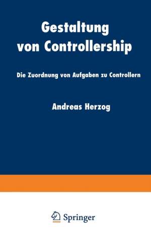 Gestaltung von Controllership: Die Zuordnung von Aufgaben zu Controllern de Andreas Herzog