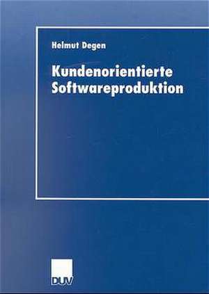 Kundenorientierte Softwareproduktion de Helmut Degen