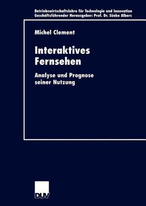 Interaktives Fernsehen: Analyse und Prognose seiner Nutzung de Michel Clement