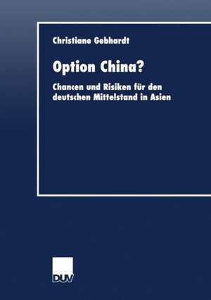 Option China?: Chancen und Risiken für den deutschen Mittelstand in Asien de Christiane Gebhardt