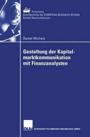 Gestaltung der Kapitalmarktkommunikation mit Finanzanalysten: Eine empirische Untersuchung zum Informationsbedarf von Finanzanalysten in der Automobilindustrie de Daniel Wichels