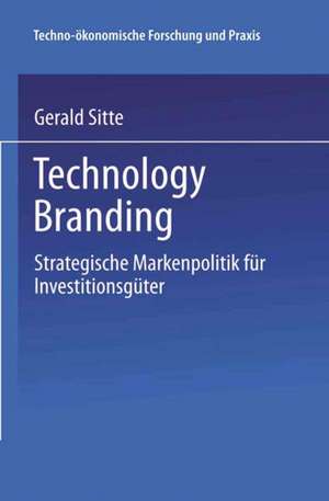 Technology Branding: Strategische Markenpolitik für Investitionsgüter de Gerald Sitte