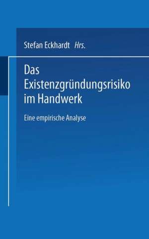 Das Existenzgründungsrisiko im Handwerk: Eine empirische Analyse de Stefan Eckhardt