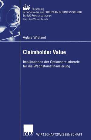 Claimholder Value: Implikationen der Optionspreistheorie für die Wachstumsfinanzierung de Aglaia Wieland