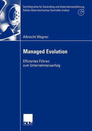 Managed Evolution: Effizientes Führen zum Unternehmenserfolg de Albrecht Wagner