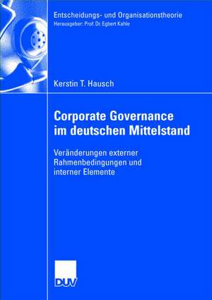 Corporate Governance im deutschen Mittelstand: Veränderungen externer Rahmenbedingungen und interner Elemente de Kerstin T. Hausch