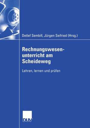 Rechnungswesenunterricht am Scheideweg: Lehren, lernen und prüfen de Detlef Sembill